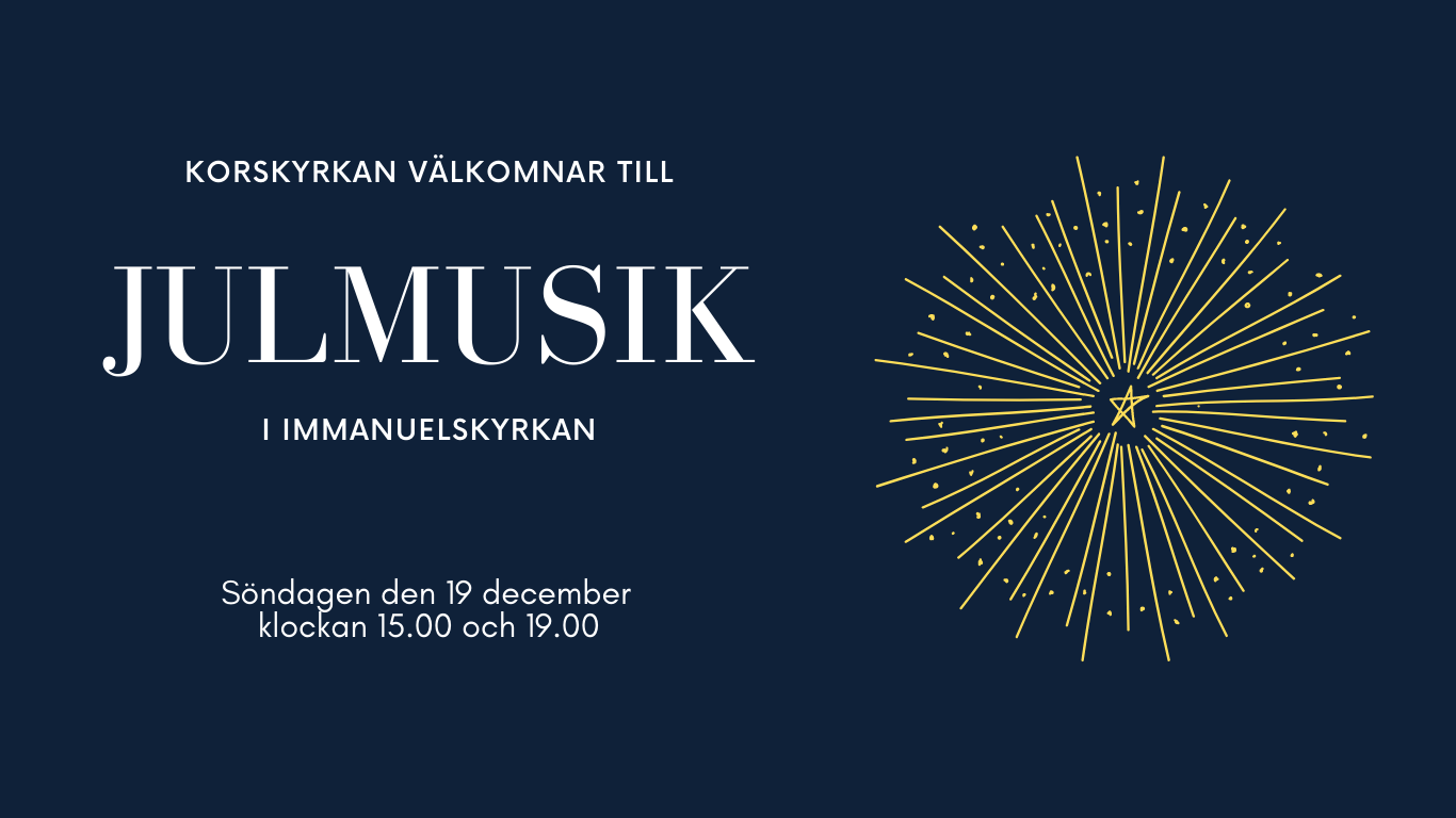 Julmusik Korskyrkan välkommnar till Julmusik i immanuelskyrkan. Söndagen den 19 december 15.00 och 19.00
